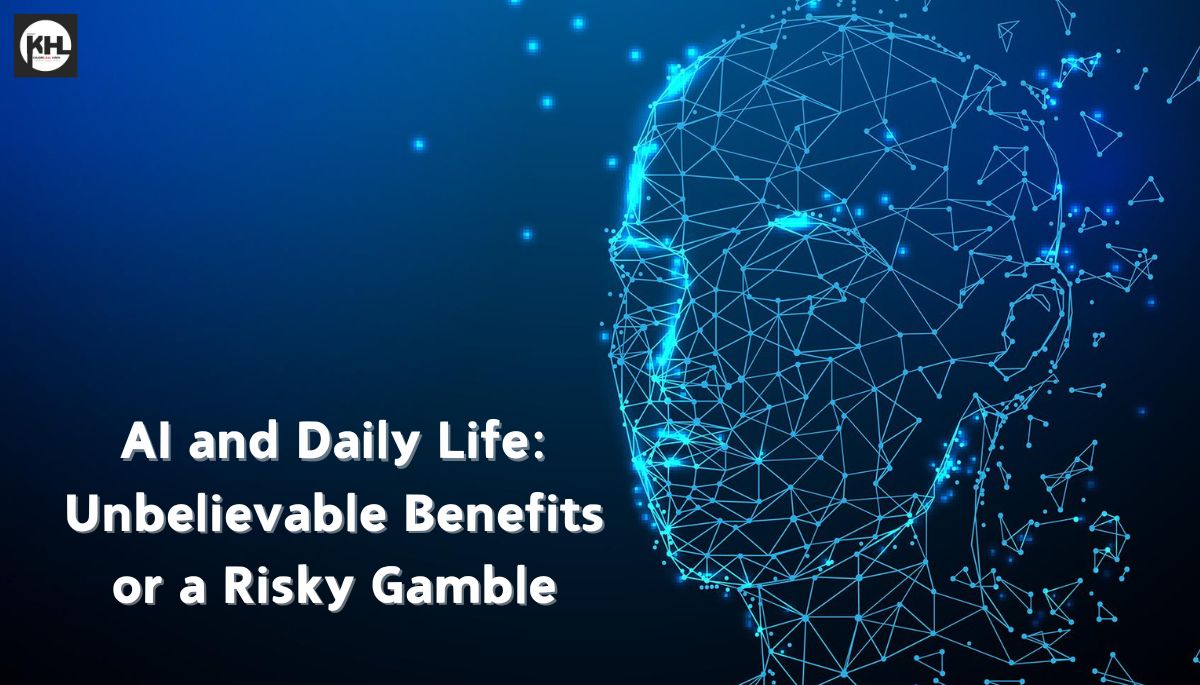 AI and Daily Life: Unbelievable Benefits or a Risky Gamble 2025? जान के हो जायेंगे हैरान