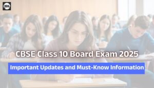 CBSE Class 10 Board Exam 2025: Important Updates and Must-Know Information – अभी देखें!