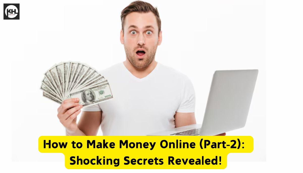 How to Make Money Online (Part-2): Shocking Secrets Revealed!